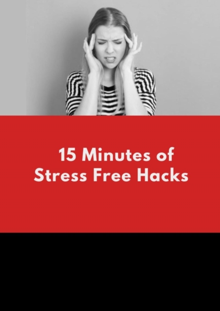 15 Minutes Stress Free Hacks