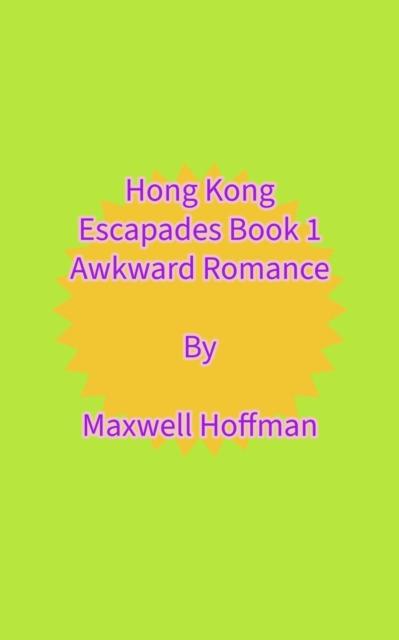 Hong Kong Escapades Book 1 Awkward Romance