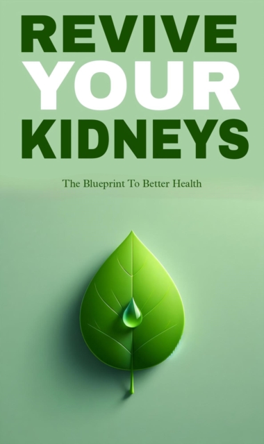 Revive your kidneys: the blueprint to better health