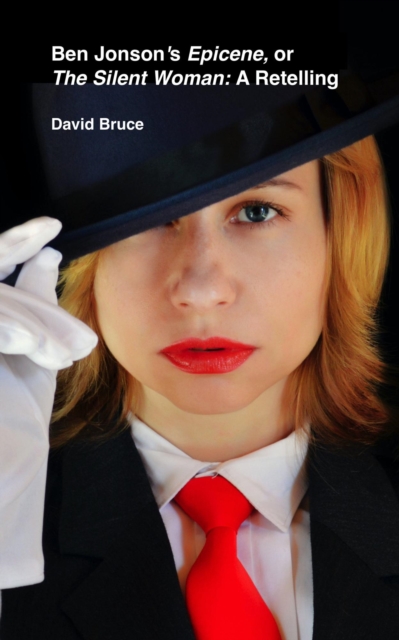 Ben Jonson's Epicene, or The Silent Woman: A Retelling