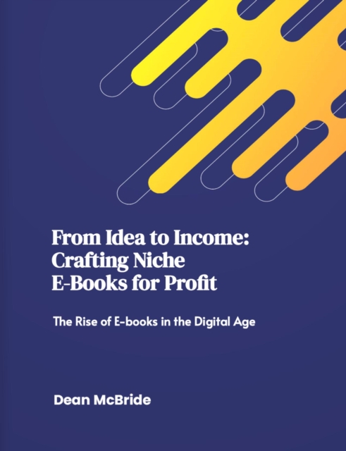 From Idea to Income: Crafting Niche E-Books for Profit
