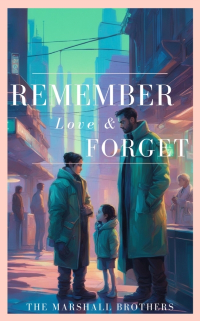 Remember, Love & Forget