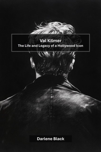 Val Kilmer: The Life and Legacy of a Hollywood Icon