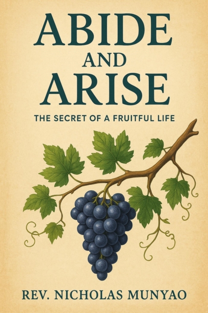 Abide and Arise: The Secret of a Fruitful Life