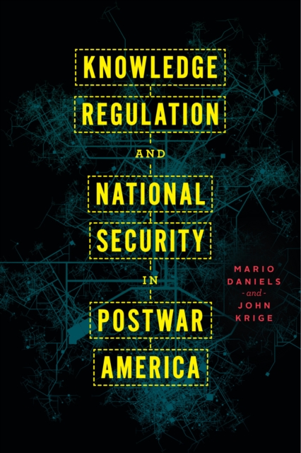 Knowledge Regulation and National Security in Postwar America 