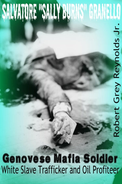 Salvatore &quote;Sally Burns&quote; Granello Genovese Mafia Soldier White Slave Trafficker and Oil Profiteer