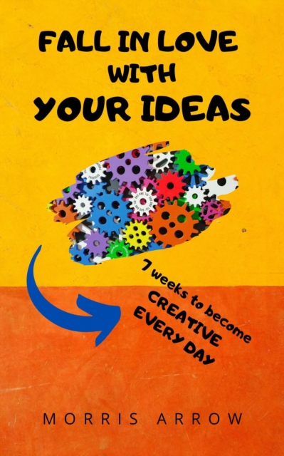 Fall in Love with Your Ideas (and Let Them Appear)