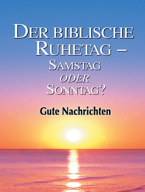 Der biblische Ruhetag - Samstag oder Sonntag?