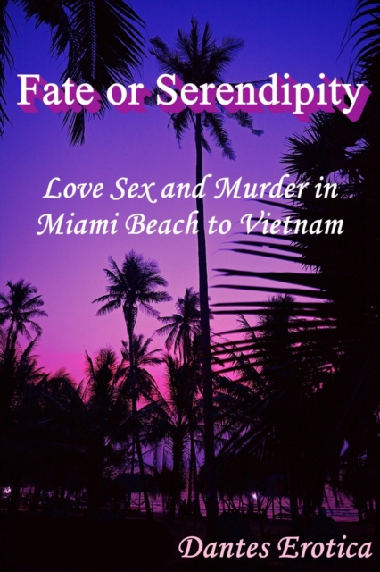 Fate or Serendipity: Love Sex and Murder in Miami Beach to Vietnam