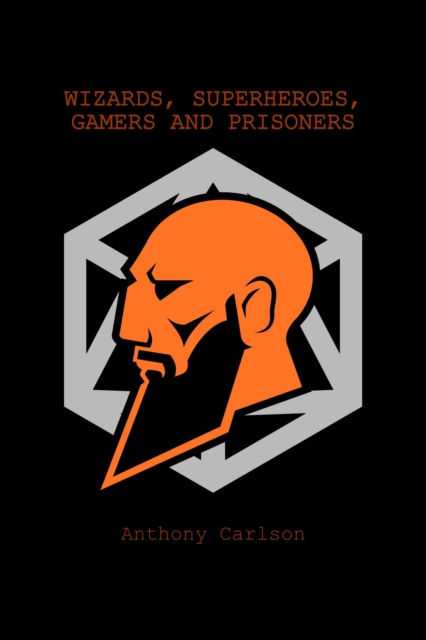 Wizards, SuperHeroes, Gamers and Prisoners