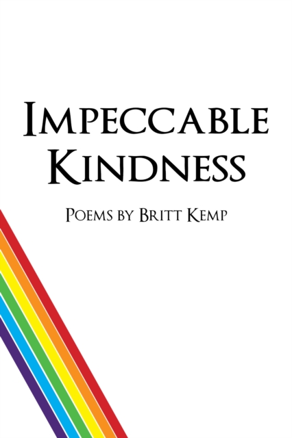Impeccable Kindness: Poetry from 2009 to 2020