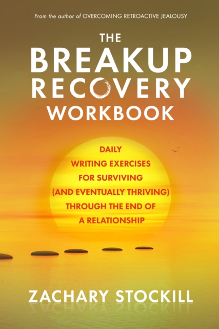 Breakup Recovery Workbook: Daily Writing Exercises for Surviving (And Eventually Thriving) Through the End of a Relationship