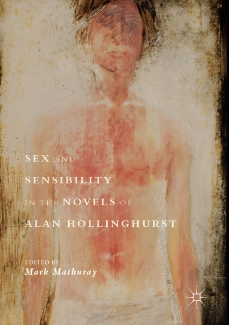 Sex and Sensibility in the Novels of Alan Hollinghurst