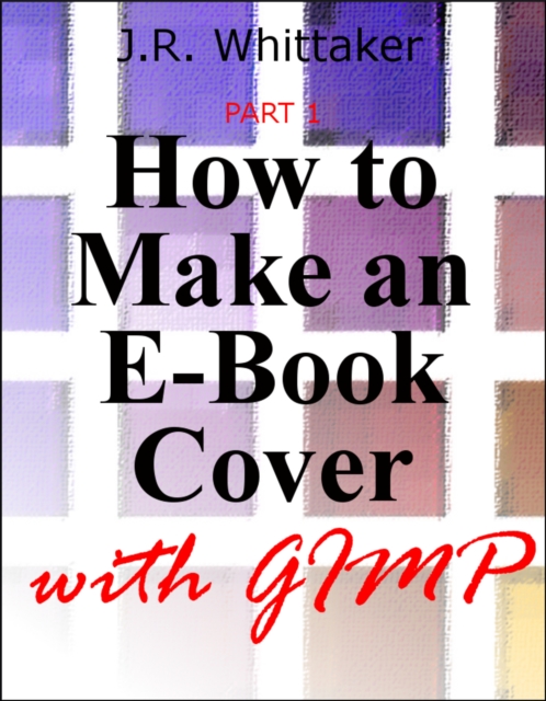 How to Make an E-Book Cover with Gimp PART 1