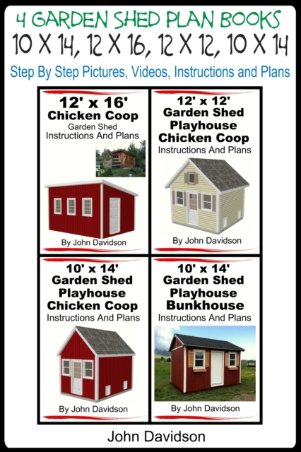 4 Garden Shed Plan Books 10' x 14', 12' x 16', 12' x 12', 10' x 14' Step By Step Pictures, Videos, Instructions and Plans