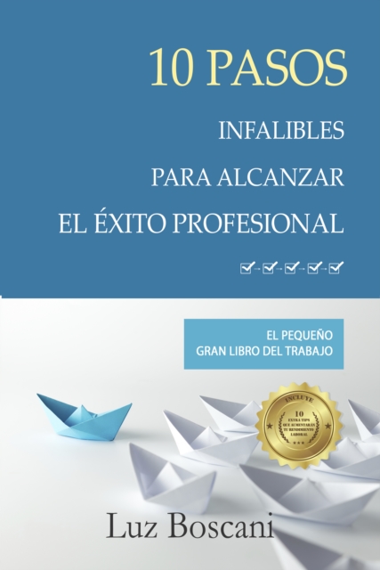 10 Pasos infalibles para alcanzar el exito profesional. El pequeno gran libro del trabajo.