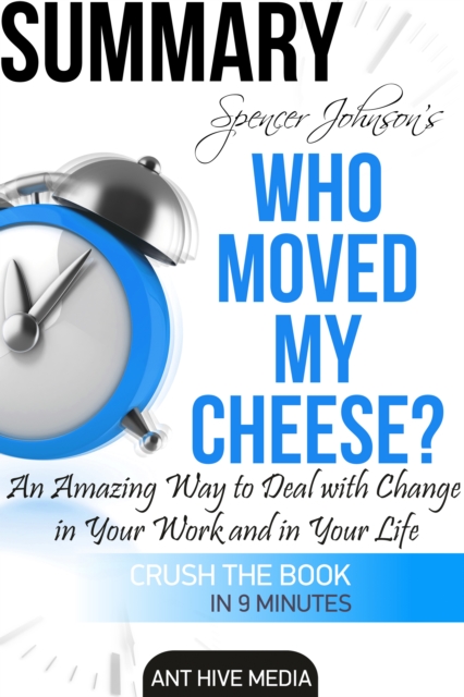 Dr. Spencer Johnson's  Who Moved My Cheese?  An Amazing Way to Deal with Change in Your Work and in Your Life Summary