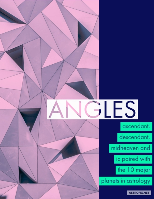 Angles: Ascendant, Descendant, Midheaven, and Ic Paired with the 10 Major Planets