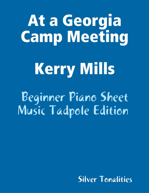 At a Georgia Camp Meeting Kerry Mills - Beginner Piano Sheet Music Tadpole Edition