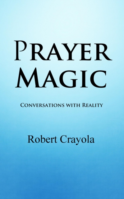 Prayer Magic: Conversations With Reality
