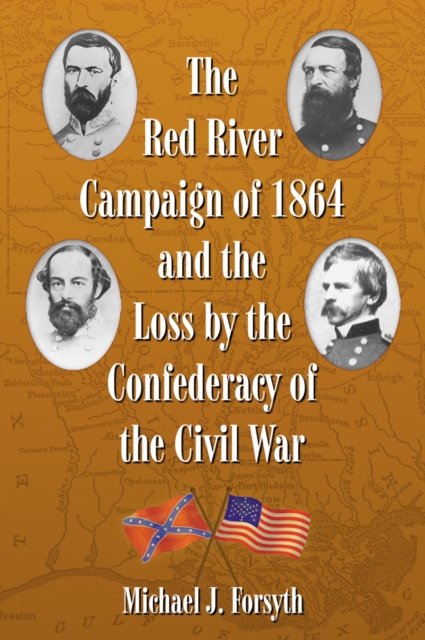 Red River Campaign of 1864 and the Loss by the Confederacy of the Civil War