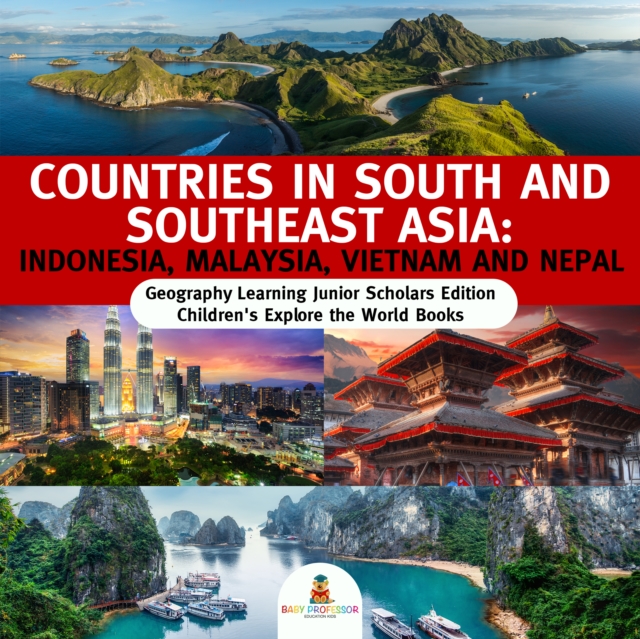 Countries in South and Southeast Asia : Indonesia, Malaysia, Vietnam and Nepal | Geography Learning Junior Scholars Edition | Children's Explore the World Books