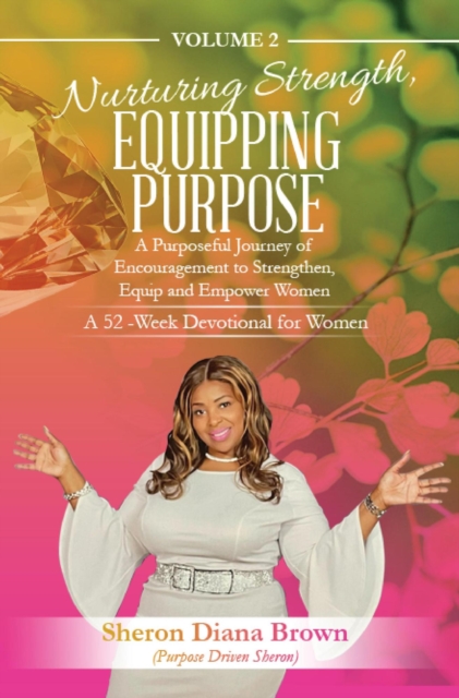 Nurturing Strength, Equipping Purpose  52-week Devotional - A Purposeful Journey of Encouragement to Strengthen, Equip and Empower Women