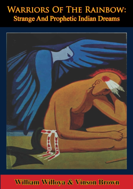 Warriors Of The Rainbow: Strange And Prophetic Indian Dreams