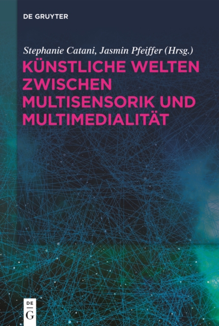 Künstliche Welten zwischen Multisensorik und Multimedialität
