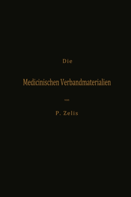 Die Medicinischen Verbandmaterialien mit besonderer Berücksichtigung ihrer Gewinnung, Fabrikation, Untersuchung und Werthbestimmung sowie ihrer Aufbewahrung und Verpackung