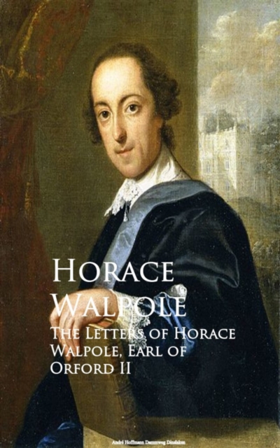 Letters of Horace Walpole, Earl of Orford II
