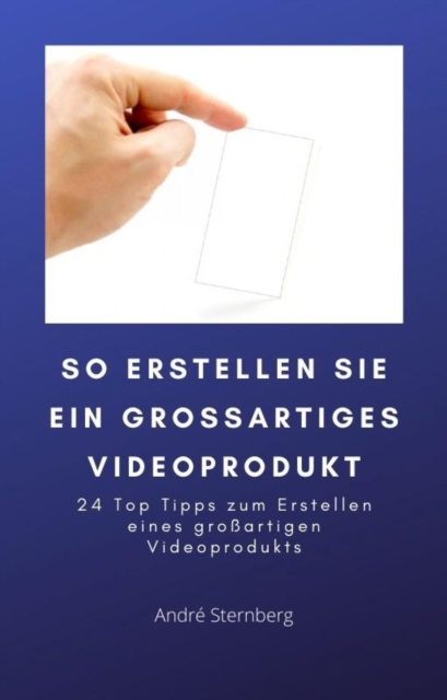 So erstellen Sie ein großartiges Videoprodukt