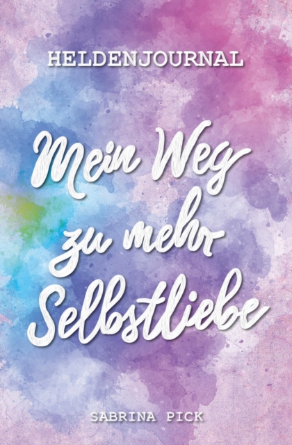 Heldenjournal: Mein Weg zu mehr Selbstliebe