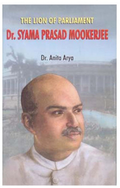 Lion of Parliament: Dr. Syama Prasad Mookerjee