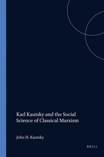 Karl Kautsky and the Social Science of Classical Marxism