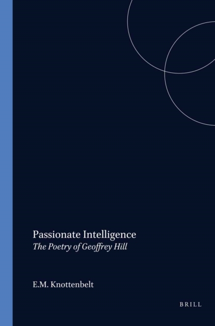 Passionate Intelligence: The Poetry of Geoffrey Hill