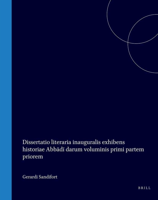 Dissertatio literaria inauguralis exhibens historiae Abbadi darum voluminis primi partem priorem