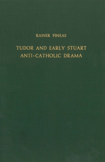 Tudor and Early Stuart Anti-Catholic Drama
