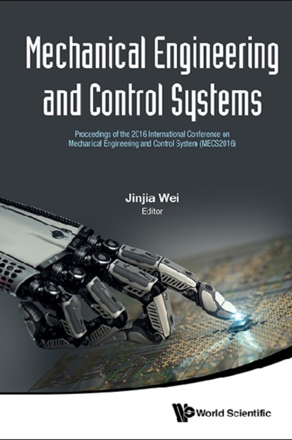 Mechanical Engineering And Control Systems - Proceedings Of The 2016 International Conference On Mechanical Engineering And Control System (Mecs2016)