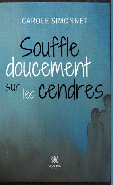 Souffle doucement sur les cendres