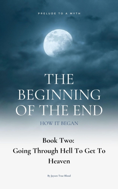 Beginning Of The End, Book 2: Going Through Hell To Get To Heaven
