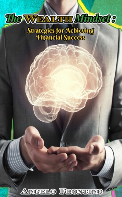 Wealth Mindset: Strategies For Achieving Financial Success