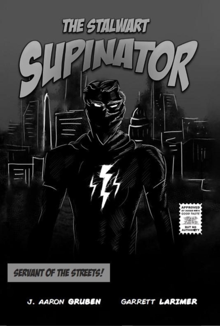 Stalwart Supinator: Servant of the Streets!