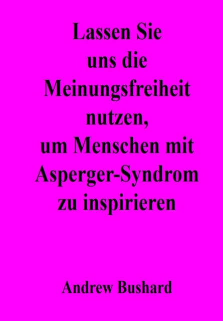 Lassen Sie uns die Meinungsfreiheit nutzen, um Menschen mit Asperger-Syndrom zu inspirieren