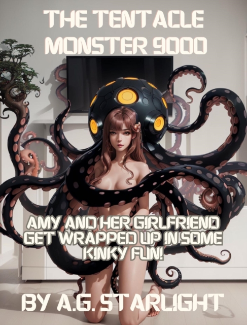 Amy & the Tentacle Monster 9000: Amy and Her Girlfriend Get Wrapped up in Some Kinky Fun!