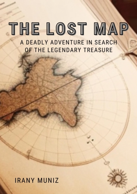 Lost Map: A Deadly Adventure in Search of the Legendary Treasure