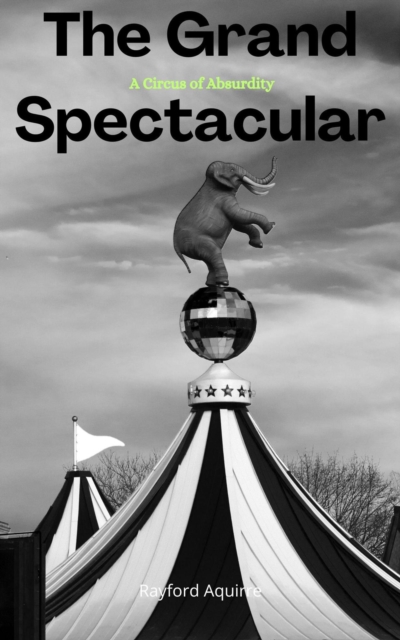 Grand Spectacular: A Circus of Absurdity