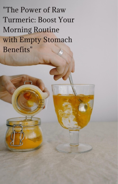 &quote;The Power of Raw Turmeric: Boost Your Morning Routine with Empty Stomach Benefits&quote;