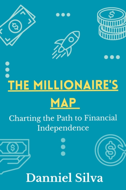 Millionaire's Map - Charting the Path to Financial Independence