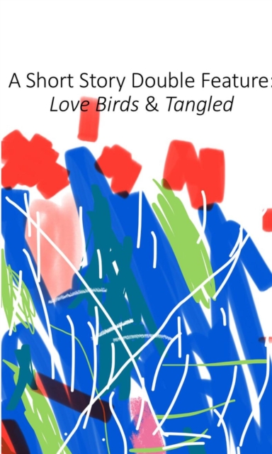 Short Story Double Feature: Love Birds & Tangled